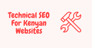 Technical SEO for Kenyan websites
